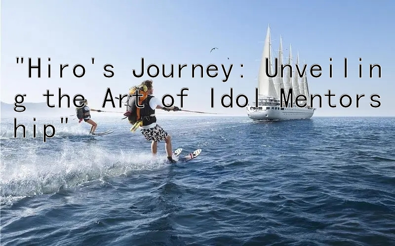 Hiro's Journey: Unveiling the Art of Idol Mentorship